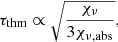 $$ \begin{aligned} \tau _{\mathrm{thm} } \propto \sqrt{\frac{\chi _{\nu }}{3 \chi _{\nu , {\mathrm{abs} }}}}, \end{aligned} $$