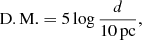 $$ \begin{aligned} \mathrm{D.M.} = 5 \log \frac{d}{10\,\mathrm{pc}}, \end{aligned} $$