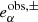 $ e^{\mathrm{obs, \pm}}_{\alpha} $