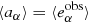 $ \langle {a_\alpha }\rangle = \langle e_\alpha ^{{\rm{obs}}}\rangle $