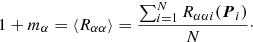 $$ \begin{aligned} 1 + m_\alpha = \langle R_{\alpha \alpha } \rangle = \frac{\sum _{i=1}^N R_{\alpha \alpha i}(\boldsymbol{P}_i)}{N}\cdot \end{aligned} $$