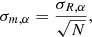$$ \begin{aligned} \sigma _{m,\alpha } = \frac{\sigma _{R,\alpha }}{\sqrt{N}}, \end{aligned} $$