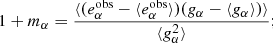 $$ \begin{aligned} 1+ m_\alpha&= \frac{\langle (e^{\mathrm{obs}}_\alpha - \langle e^{\mathrm{obs}}_\alpha \rangle ) (g_\alpha - \langle g_\alpha \rangle ) \rangle }{\langle g_\alpha ^2\rangle };\end{aligned} $$