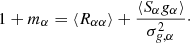 $$ \begin{aligned} 1 + m_\alpha = \langle R_{\alpha \alpha } \rangle + \frac{\langle S_\alpha g_\alpha \rangle }{ \sigma ^2_{g,\alpha }}\cdot \end{aligned} $$