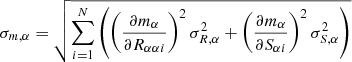 $$ \begin{aligned} \sigma _{m, \alpha }&= \sqrt{\sum ^N_{i=1} \left( \left(\frac{\partial m_\alpha }{\partial R_{\alpha \alpha i}}\right)^2 \sigma _{R,\alpha }^2 + \left(\frac{\partial m_\alpha }{\partial S_{\alpha i}}\right)^2 \sigma _{S,\alpha }^2\right)}\end{aligned} $$