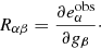 $$ \begin{aligned} R_{\alpha \beta } = \frac{\partial e_\alpha ^{\mathrm{obs}}}{\partial g_\beta }\cdot \end{aligned} $$