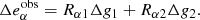 $$ \begin{aligned} \Delta e^{\mathrm{obs}}_\alpha = R_{\alpha 1}\Delta g_1 + R_{\alpha 2}\Delta g_2. \end{aligned} $$