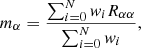 $$ \begin{aligned} m_\alpha&= \frac{\sum _{i = 0}^N w_i R_{\alpha \alpha }}{\sum _{i = 0}^N w_i},\end{aligned} $$