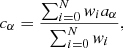 $$ \begin{aligned} c_\alpha&= \frac{\sum _{i = 0}^N w_i a_{\alpha }}{\sum _{i = 0}^N w_i}, \end{aligned} $$