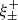$ \xi _ \pm ^ + $