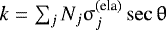 $k=\sum_j N_j{\upsigma}_j^{\textrm{(ela)}}\sec{\uptheta}$