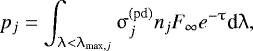 \begin{equation*}p_j=\int_{{\uplambda}<{\uplambda}_{\textrm{max},j}}{\upsigma}_j^{\textrm{(pd)}}n_jF_{\infty} e^{-{\uptau}}\textrm{d}{\uplambda}, \end{equation*}