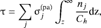 \begin{equation*}{\uptau}=\sum_j{\upsigma}_j^{\textrm{(pa)}}\int_z^{\infty}\frac{n_j}{C_h}\textrm{dz}, \end{equation*}