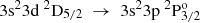 $ {\rm{3}}{{\rm{s}}^{\rm{2}}}{\rm{3d}}{~^{\rm{2}}}{{\rm{D}}_{{\rm{5/2}}}}~ \to ~{\rm{3}}{{\rm{s}}^{\rm{2}}}{\rm{3p}}{~^{\rm{2}}}{\rm{P}}_{{\rm{3/2}}}^{\rm{o}} $