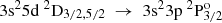 $ {\rm{3}}{{\rm{s}}^{\rm{2}}}{\rm{5d}}{~^{\rm{2}}}{{\rm{D}}_{{\rm{3/2}},{\rm{5/2}}}}~ \to ~{\rm{3}}{{\rm{s}}^{\rm{2}}}{\rm{3p}}{~^{\rm{2}}}{\rm{P}}_{{\rm{3/2}}}^{\rm{o}} $