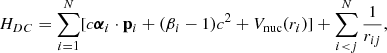 $$ \begin{aligned} {H}_{DC}= \sum _{i=1}^{N} [c {\boldsymbol{\alpha }}_i\cdot \mathbf p _i + (\beta _i - 1)c^2 + V_{\rm nuc}(r_i)] + \sum _{i<j}^{N} \frac{1}{r_{ij}} , \end{aligned} $$