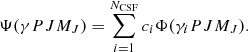 $$ \begin{aligned} \Psi (\gamma PJM_J) = \sum _{i=1}^{N_{\rm CSF}} c_i \Phi (\gamma _i PJM_J). \end{aligned} $$