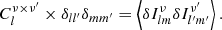 $$ \begin{aligned} C_l^{\nu \times \nu ^{\prime }} \times \delta _{ll^{\prime }}\delta _{mm^{\prime }}= \left\langle \delta I_{lm}^{\nu } \delta I_{l^{\prime }m^{\prime }}^{\nu ^{\prime }} \right\rangle . \end{aligned} $$