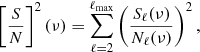 $$ \begin{aligned} \left[\dfrac{S}{N}\right]^2(\nu ) = \sum _{\ell = 2}^{\ell _{\rm max}} \left(\frac{S_\ell (\nu )}{N_\ell (\nu )}\right)^2 , \end{aligned} $$