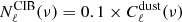 $ N_\ell ^{{\rm{CIB}}}(\nu ) = 0.1 \times C_\ell ^{{\rm{dust}}}(\nu ) $