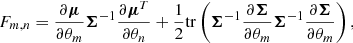 $$ \begin{aligned} F_{m, n} = \dfrac{\partial \boldsymbol{\mu }}{\partial \theta _m} \boldsymbol{\Sigma }^{-1} \dfrac{\partial \boldsymbol{\mu }^T}{\partial \theta _n} + \dfrac{1}{2} {\mathrm{tr}} \left(\boldsymbol{\Sigma }^{-1} \dfrac{\partial \boldsymbol{\Sigma }}{\partial \theta _m} \boldsymbol{\Sigma }^{-1} \dfrac{\partial \boldsymbol{\Sigma }}{\partial \theta _m} \right), \end{aligned} $$