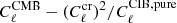 $ C_\ell ^{{\rm{CMB}}} - {(C_\ell ^{{\rm{cr}}})^2}/C_\ell ^{{\rm{CIB}},{\rm{pure}}} $