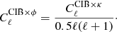 $$ \begin{aligned} C_\ell ^{{\mathrm{CIB} } \times \phi } = \dfrac{C_\ell ^{{\mathrm{CIB} } \times \kappa }}{0.5\ell (\ell +1)}\cdot \end{aligned} $$