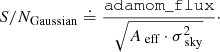 $$ \begin{aligned} S/N_{\mathrm{Gaussian} } \doteq \frac{\mathtt{adamom\_flux }}{\sqrt{A_{\text{ eff}} \cdot \sigma _{\text{ sky}}^2}}\cdot \end{aligned} $$