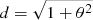$ d = \sqrt{1 + \theta^2} $