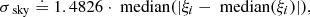 $$ \begin{aligned} \sigma _{\text{ sky}} \doteq 1.4826 \cdot {\text{ median}}( | \xi _i - {\text{ median}}(\xi _i) | ) , \end{aligned} $$