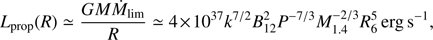 $$ \begin{aligned} L_{\rm prop}(R) \simeq \frac{GM\dot{M}_{\rm lim}}{R} \simeq 4 \times 10^{37} k^{7/2} B_{12}^2 P^{-7/3} M_{1.4}^{-2/3} R_6^5 \,{\mathrm{erg\,s}}^{-1}, \end{aligned} $$