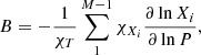 $$ \begin{aligned} B= -\frac{1}{\chi _{T}} \sum _1^{M-1} \chi _{X_i} \frac{\partial \ln X_i}{\partial \ln P}, \end{aligned} $$