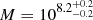 $ M = 10^{8.2_{-0.2}^{+0.2}} $