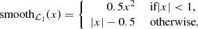 $$ \begin{aligned} \mathrm{smooth}_{{\mathcal{L} }_1}(x) = \left\{ \begin{array}{rl} 0.5x^2&\text{ if} |x|<1,\\ |x|-0.5&\text{ otherwise,} \end{array} \right. \end{aligned} $$