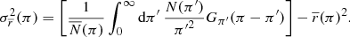 $$ \begin{aligned} \\&\sigma _{\overline{r}}^2(\pi )=\left[\frac{1}{\overline{N}(\pi )} \int _0^\infty \mathrm{d}\pi ^\prime \,\frac{N(\pi ^\prime )}{\pi {^\prime }^2}G_{\pi ^\prime } (\pi -\pi ^\prime )\right]-\overline{r}(\pi )^2 . \end{aligned} $$