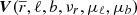 $ {\boldsymbol{V}}(\overline{r},\ell, b, \nu_r,\mu _\ell, \mu _b ) $