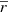 $ \overline {r} $