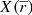 $ X(\overline{r}) $