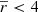 $ \overline{r} < 4 $