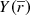 $ Y(\overline{r}) $