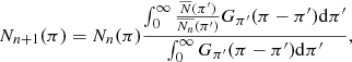 $$ \begin{aligned} \\&N_{n+1}(\pi )=N_n(\pi )\frac{\int _0^\infty \frac{\overline{N}(\pi ^\prime )}{\overline{N_n}(\pi ^\prime )}G _{\pi ^\prime }(\pi -\pi ^\prime )\mathrm{d}\pi ^\prime }{\int _0^\infty G_{\pi ^\prime }(\pi -\pi ^\prime )\mathrm{d}\pi ^\prime },\end{aligned} $$