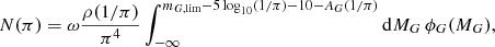 $$ \begin{aligned} N(\pi )=\omega \frac{\rho (1/\pi )}{\pi ^4} \int _{-\infty }^{m_{G,\mathrm{lim}}-5\log _{10}(1/\pi )-10-A_G (1/\pi )}\mathrm{d}M_G\,\phi _G(M_G) , \end{aligned} $$