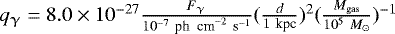 $q_{\upgamma} = 8.0\times 10^{-27} \frac{F_{\upgamma}}{10^{-7} \ \textrm{ph \ cm}^{-2} \ \textrm{s}^{-1}}(\frac{d}{1 \ \textrm{kpc}})^2 (\frac{M_{\textrm{gas}}}{10^5 \ M_{\odot}})^{-1}$