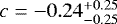 $c = -0.24^{&#x002B;0.25}_{-0.25}$