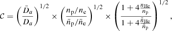 $$ \begin{aligned} {\mathcal{C} }= \left(\frac{\bar{D}_{a}}{D_a} \right)^{1/2} \times \left(\frac{{n_{\rm p}/n_{\rm e}}}{{\bar{n}_{\rm p}/\bar{n}_{\rm e}}}\right)^{1/2} \times \left(\frac{1+ 4 \frac{n_{\rm He}}{n_{\rm p}}}{1+ 4 \frac{\bar{n}_{\rm He}}{\bar{n}_{\rm p}}}\right)^{1/2}, \end{aligned} $$