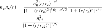 $$ \begin{aligned}&n_pn_{\rm e}(r)=\frac{n_0^2(r/r_{\rm c})^{-\alpha ^{\prime }}}{[1+(r/r_{\rm c})^2]^{3 \beta _1-\alpha ^{\prime }/2}} \frac{1}{[1+(r/r_{\rm s})^{\gamma }]^{\epsilon /\gamma }}\nonumber \\&\qquad \qquad +\frac{n_{02}^2}{[1+(r/r_{\rm c2})^2]^{3 \beta _2}}, \end{aligned} $$