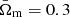 $ \bar{\Omega}_{\mathrm{m}}=0.3 $