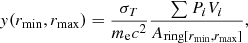 $$ \begin{aligned} { y}(r_{\rm min}, r_{\rm max})=\frac{\sigma _T}{m_{\rm e} c^2} \frac{\sum P_i V_i}{A_{\mathrm{ring}[r_{\rm min}, r_{\rm max}]}}, \end{aligned} $$
