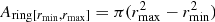 $ {A_{{\rm{ring}}[{r_{{\rm{min}}}},{r_{{\rm{max}}}}]}} = \pi (r_{{\rm{max}}}^2 - r_{{\rm{min}}}^2) $