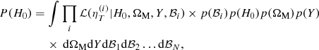 $$ \begin{aligned}&P(H_0)= \int \prod _{i} \mathcal{L} (\eta _{T}^{(i)} | H_{0}, \Omega _{\rm M}, Y, \mathcal{B} _{i})\times p(\mathcal{B} _{i}) p(H_{0}) p(\Omega _{\rm M})p(Y)\nonumber \\&\qquad \qquad \quad \times \, \mathrm{d}\Omega _{\rm M} \mathrm{d}Y\mathrm{d}\mathcal{B} _{1}\mathrm{d}\mathcal{B} _{2}\ldots \mathrm{d}\mathcal{B} _{N}, \end{aligned} $$
